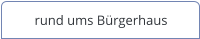rund ums Bürgerhaus