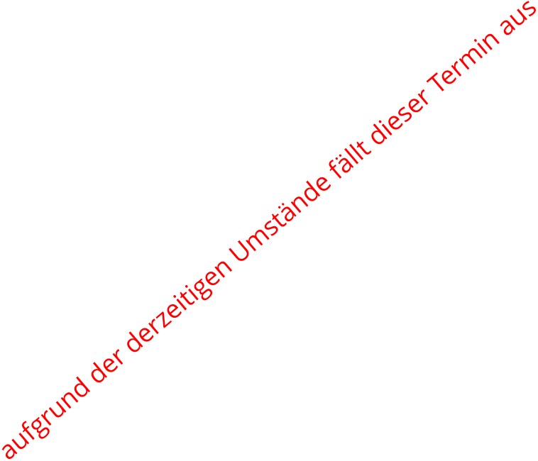 aufgrund der derzeitigen Umstände fällt dieser Termin aus
